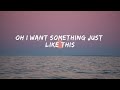 The Chainsmokers & Coldplay - Something Just Like This (Lyrics Video)