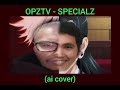 OPZ TV - SPECIALZ [King Gnu] (ai cover)