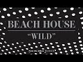 Wild - Beach House (OFFICIAL AUDIO)