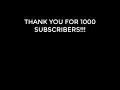 Thank you for 1000 subscribers!!!