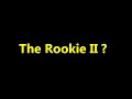 The Rookie II ?