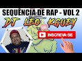 SEQUÊNCIA DE  RAP VOLUME 2 ( DJ LÉO KGUEY )