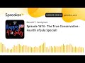 Episode 1674 - The True Conservative - Fourth of July Special!