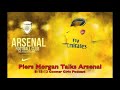 Piers Morgan Talks Arsenal 8.15.13