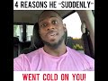 4 REASONS HE “SUDDENLY” WENT COLD ON YOU!