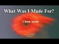 Billie Eilish -  What Was I Made For? ( 1 hour piano for relaxation, stress relief, study, sleep )
