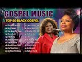 GOSPEL MUSIC 2024🎵Top 100 Greatest Black Gospel Songs Of All Time Collection With Lyrics ...