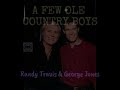 **A Few Ole Country Boys by Randy Travis & George Jones** (1990)