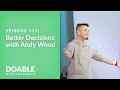 Episode 311: Better Decisions With Andy Wood