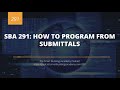 SBA 291: How to Program from Submittals