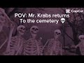 Mr. Krab returns to the cemetery
