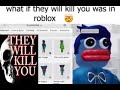 if they will kill you had roblox 🤯