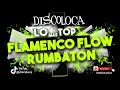sesión DJ DISCOLOCA Lo Más Top FLAMENCO FLOW RUMBATON