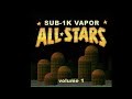 SUB-1K VAPOR ALL-STARS Volume 1 (Vaporwave Mix)