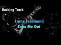 Franz Ferdinand - Take Me Out (guitar backing track)