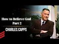 How to Believe God - Part 2 -  Charles Capps