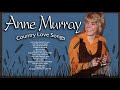 Anne Murray Greatest Hits Old Country Love Songs - Anne Murray Best of Women Country Singers Legends