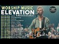 ELEVATION WORSHIP 🙏 MORNING ENCOURAGEMENT 🙏 Beautiful Elevation Worship Playlist 2024 by Chris Brown