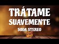 Trátame Suavemente - Soda Stereo (Letra)