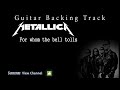 Metallica - For whom the bell tolls (Guitar Backing Track) w/Vocals