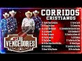 Los Mejores Corridos Cristianos ✝️ Los Vencedores ✝️ Musica Corridos Cristianos Album Completo 2024