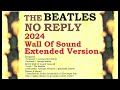 The Beatles / No Reply (2024 Wall Of Sound Extended Version)