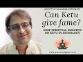 Can Ketu Give Fame? Nature of Ketu in Vedic Astrology