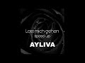 AYLIVA- Lass mich gehen (speed up)