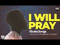 Ebuka Songs - 1 Hour of I Will Pray