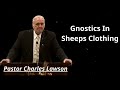 Gnostics In Sheeps Clothing - Pastor Charles Lawson Message