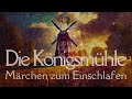 Entspannt #einschlafen: Die Königsmühle #Hörbuch Märchen zum Abschalten #Deutschlernen (E. Wiechert)