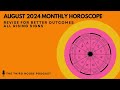 AUGUST 2024 MONTHLY HOROSCOPE