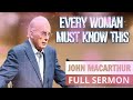 John MacArthur - Every Woman Must Know This