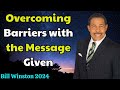 Bill Winston 2024 - Overcoming Barriers with the Message Given