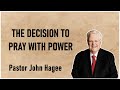 Pastor John Hagee - The Decision To Pray With Power