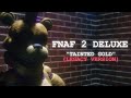 FNaF 2 Deluxe Edition - Tainted Gold (Night 8 Theme) Legacy Version