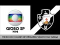 [ATUALIZAÇÃO] Hino do Vasco - Globo SP 1998