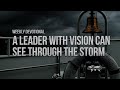 A Leader with Vision Can See Through the Storm