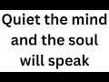 Quiet the mind and the soul will speak 5 minutes meditation