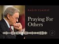 Praying For Others – Radio Classic – Dr. Charles Stanley – How To Talk To God Vol 2 Pt 5