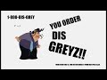 You Order Dis Greyz!