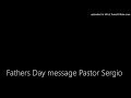 Fathers Day message Pastor Sergio