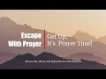 Escape With Prayer | Get Up, It's Prayer Time!