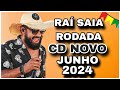 RAÍ SAIA RODADA CD JUNHO 2024 ( MÚSICAS NOVAS ) REPERTÓRIO NOVO