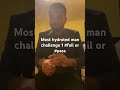 Most hydrated man challenge 1 #fail or #pass