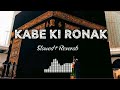 Kabe Ki Ronak KaBe Ka Manzar || Heart touching naat ♥️🤲🏻🕋 | slow and reverb | New Naat