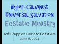 All Saved at the Eschaton: Hyper Calvinist Universal Salvation. Ecstatic Ministry. Coast to Coast AM