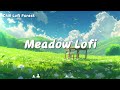 Meadow Lofi | Deep Focus for Relax, Study, Work🎵Lofi Music- Pure Enjoyment Edition