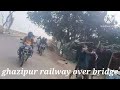 #antm daur men ghazipur #overbridge roadjan 2024
