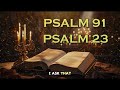 Psalm 91 And Psalm 23 || TheTwo Most Powerful Prayers In The Bible | Praying for you and your family